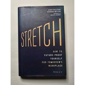 Stretch: How to Future-Proof Yourself for Tomorrow's Workplace by Karie Willyerd